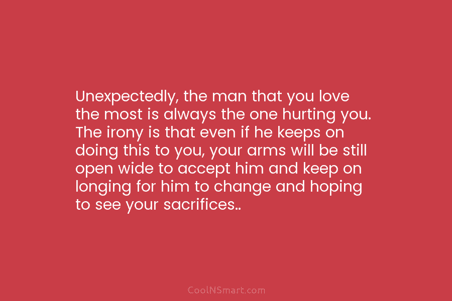 Unexpectedly, the man that you love the most is always the one hurting you. The irony is that even if...