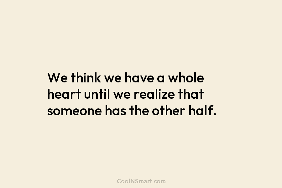 We think we have a whole heart until we realize that someone has the other...
