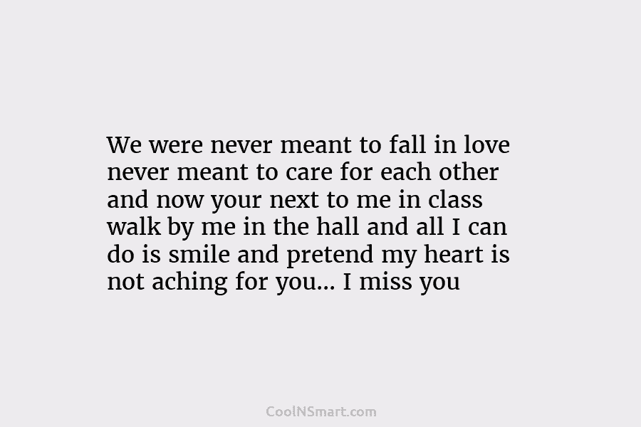 We were never meant to fall in love never meant to care for each other...