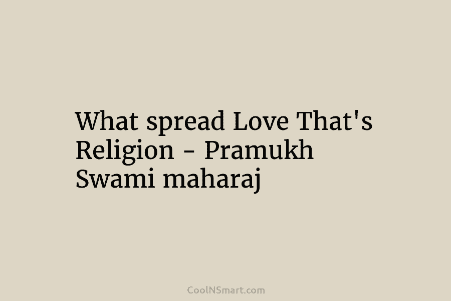 What spread Love That’s Religion – Pramukh Swami maharaj