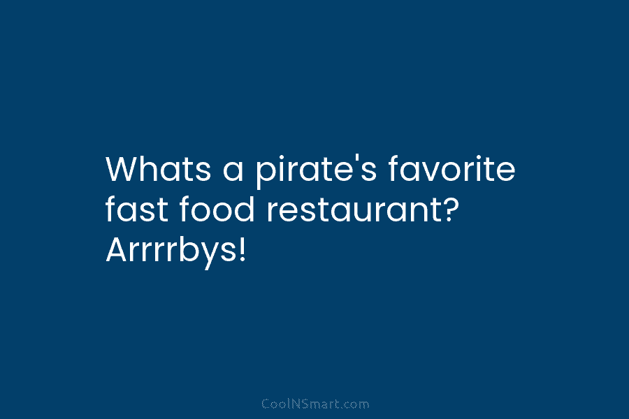 Whats a pirate’s favorite fast food restaurant? Arrrrbys!