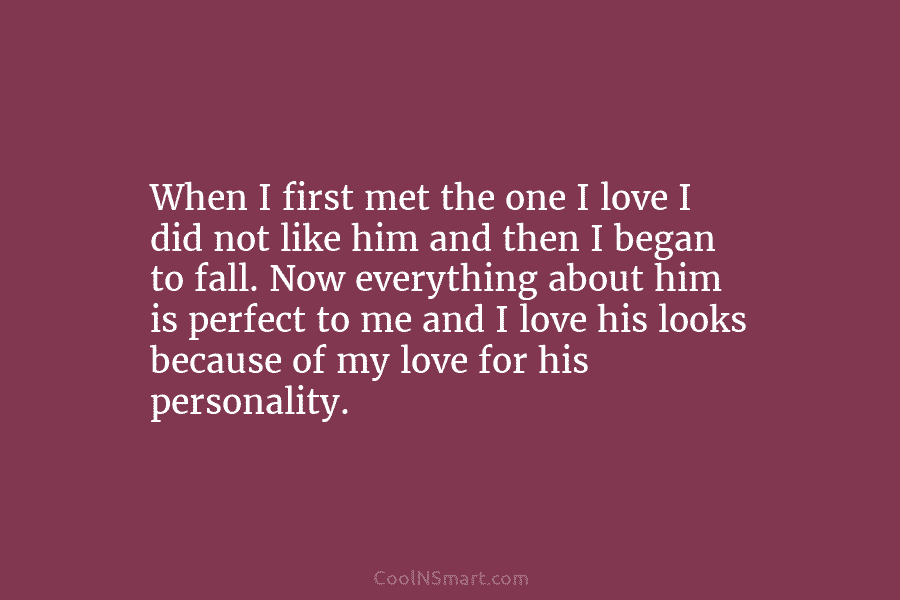 When I first met the one I love I did not like him and then...