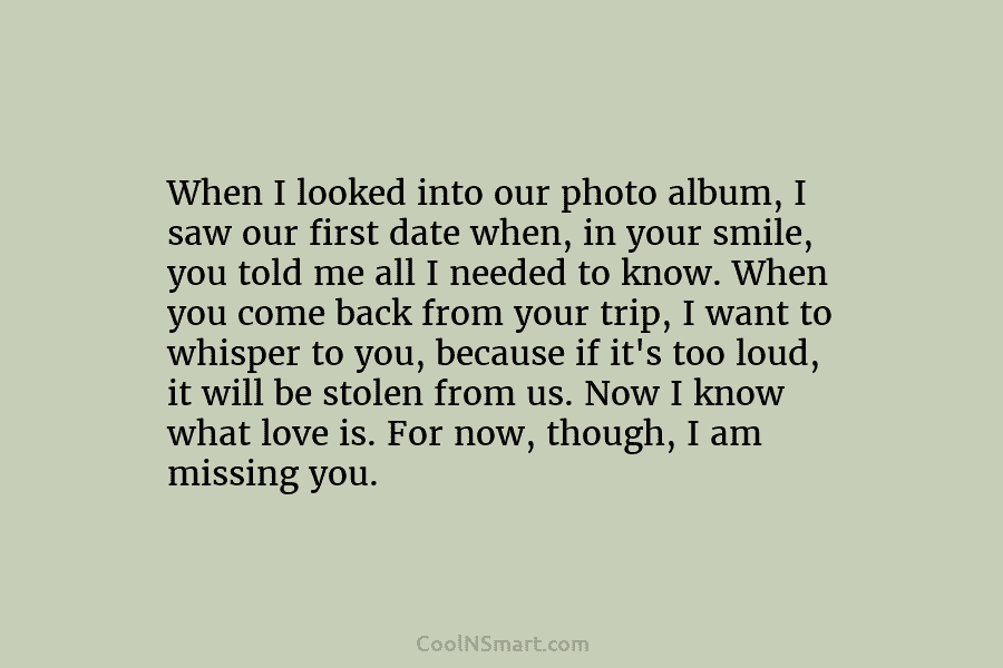 When I looked into our photo album, I saw our first date when, in your...