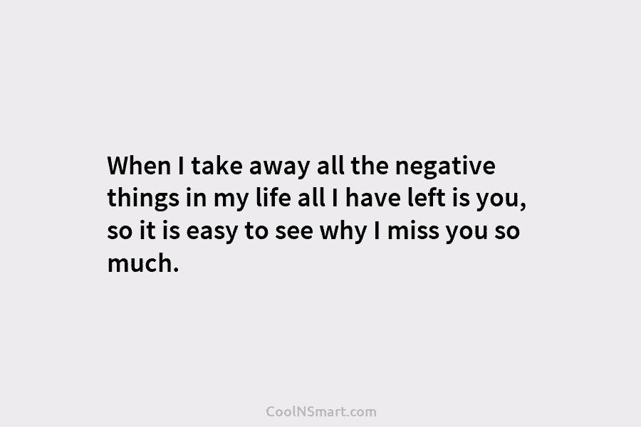 When I take away all the negative things in my life all I have left...