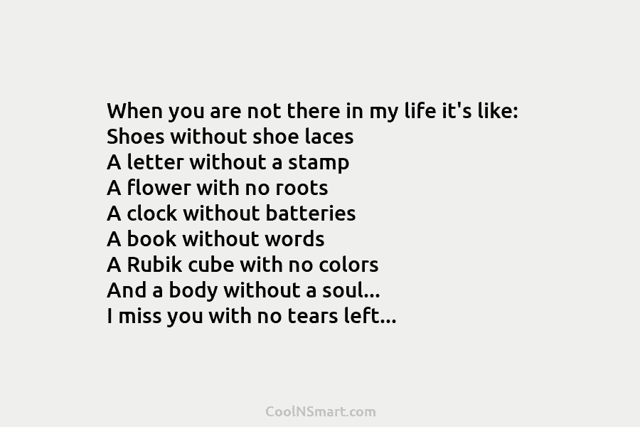 When you are not there in my life it’s like: Shoes without shoe laces A...