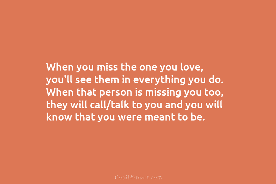 When you miss the one you love, you’ll see them in everything you do. When...