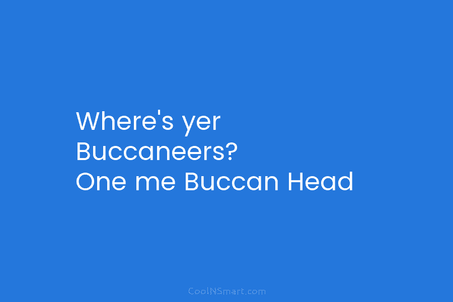 Where’s yer Buccaneers? One me Buccan Head