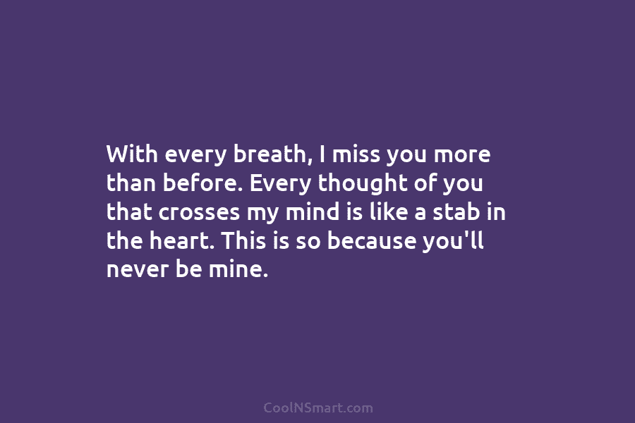 With every breath, I miss you more than before. Every thought of you that crosses...
