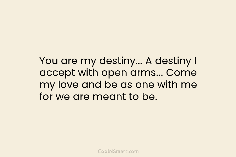 You are my destiny… A destiny I accept with open arms… Come my love and...