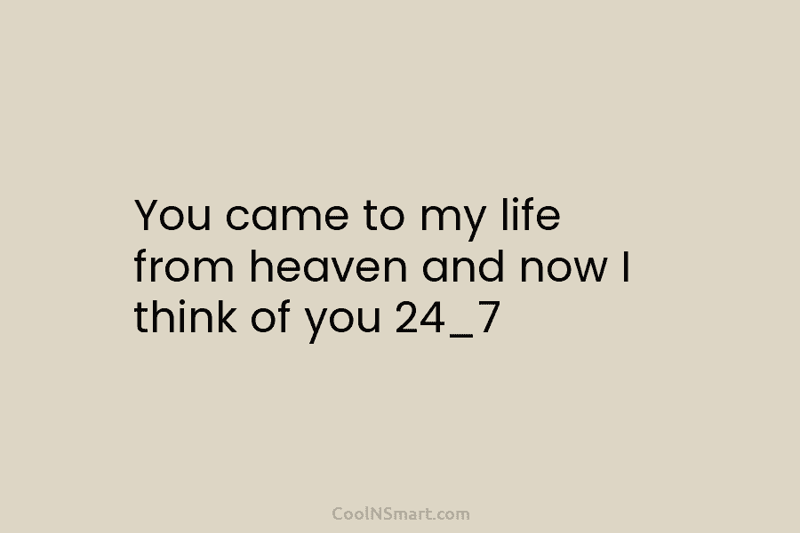 You came to my life from heaven and now I think of you 24_7