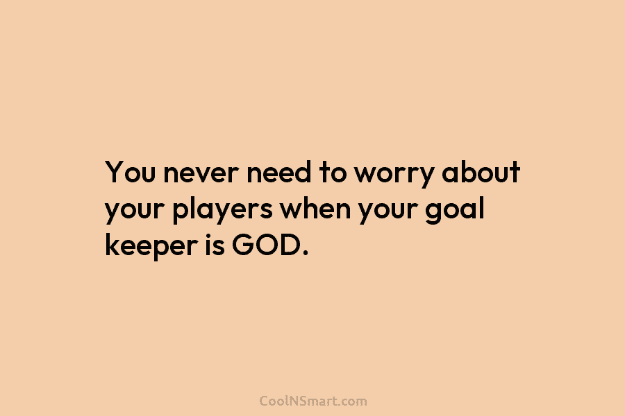 You never need to worry about your players when your goal keeper is GOD.
