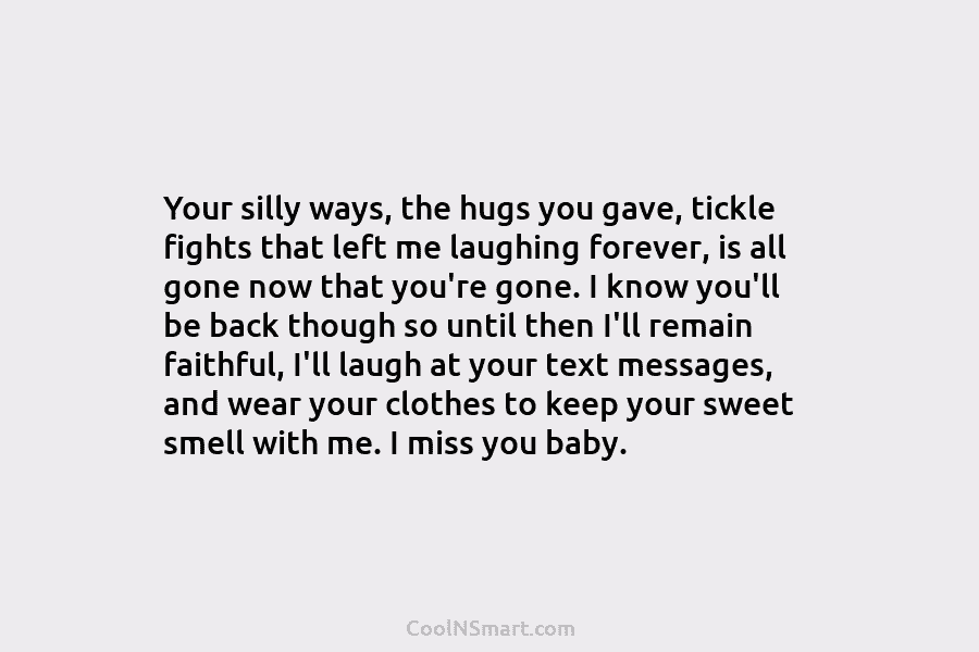 Your silly ways, the hugs you gave, tickle fights that left me laughing forever, is...