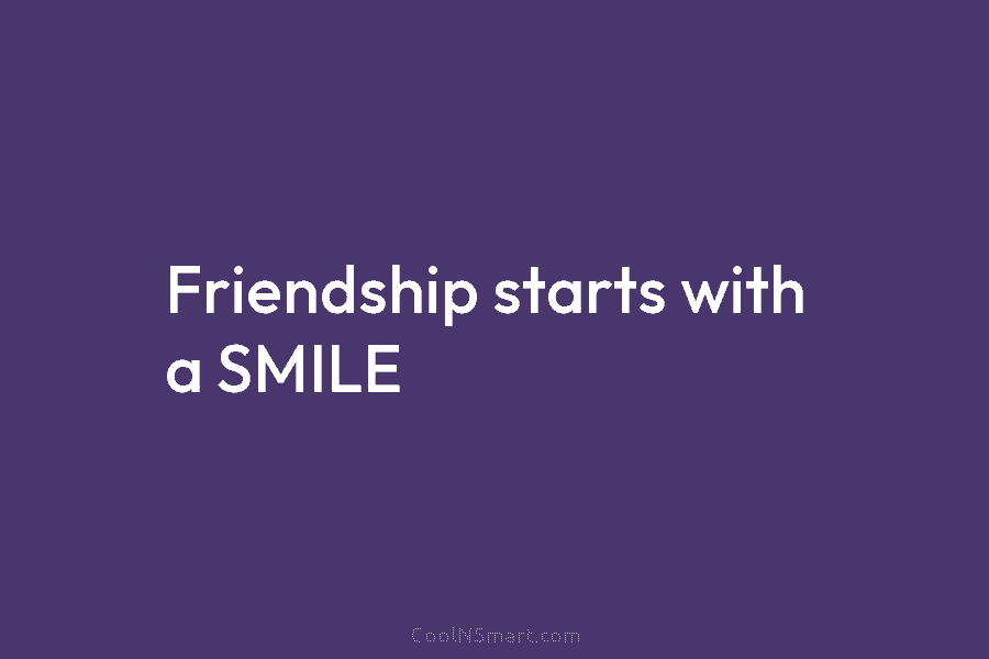 Friendship starts with a SMILE
