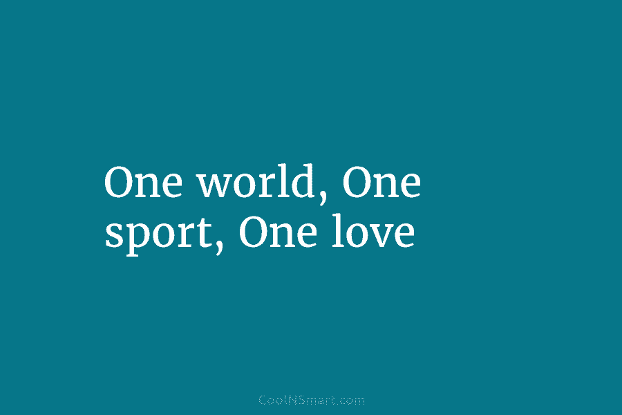 One world, One sport, One love