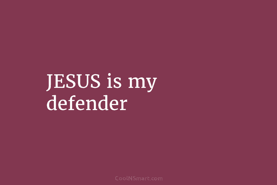 JESUS is my defender