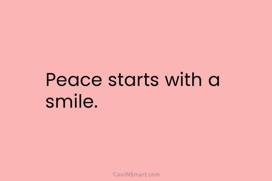 Peace starts with a smile.