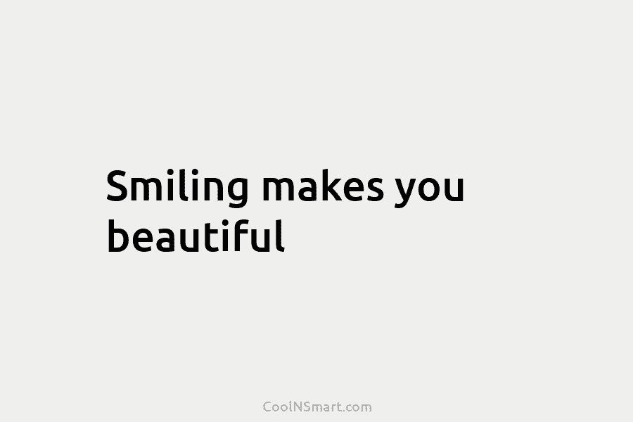 Smiling makes you beautiful