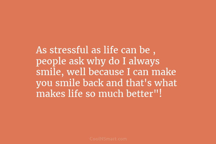 As stressful as life can be , people ask why do I always smile, well because I can make you...