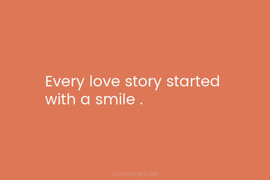 Every love story started with a smile .