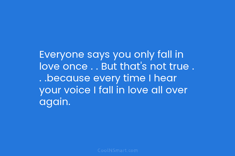 Everyone says you only fall in love once . . But that’s not true ....