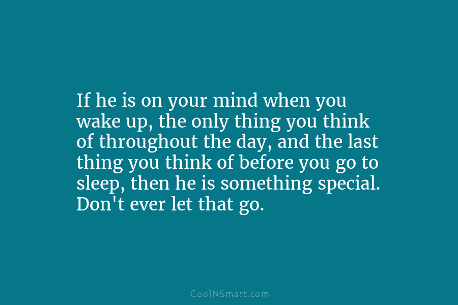 If he is on your mind when you wake up, the only thing you think of throughout the day, and...