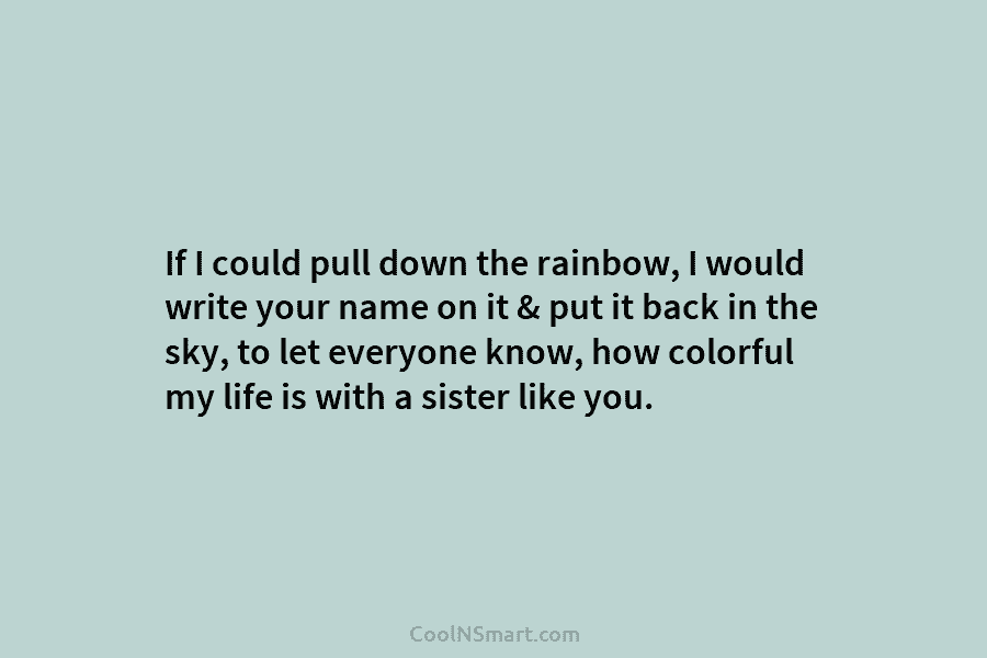 If I could pull down the rainbow, I would write your name on it &...