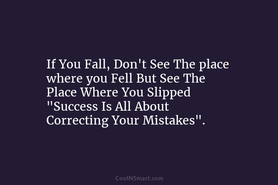 If You Fall, Don’t See The place where you Fell But See The Place Where...