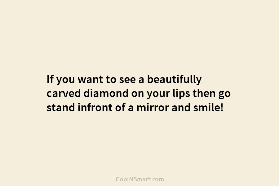 If you want to see a beautifully carved diamond on your lips then go stand...