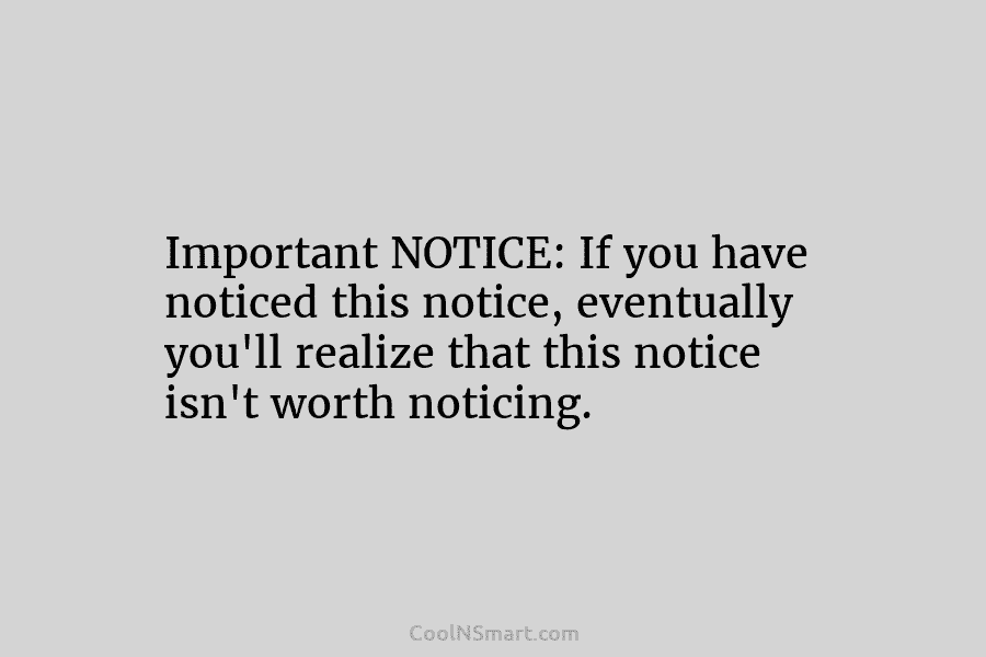 Important NOTICE: If you have noticed this notice, eventually you’ll realize that this notice isn’t...