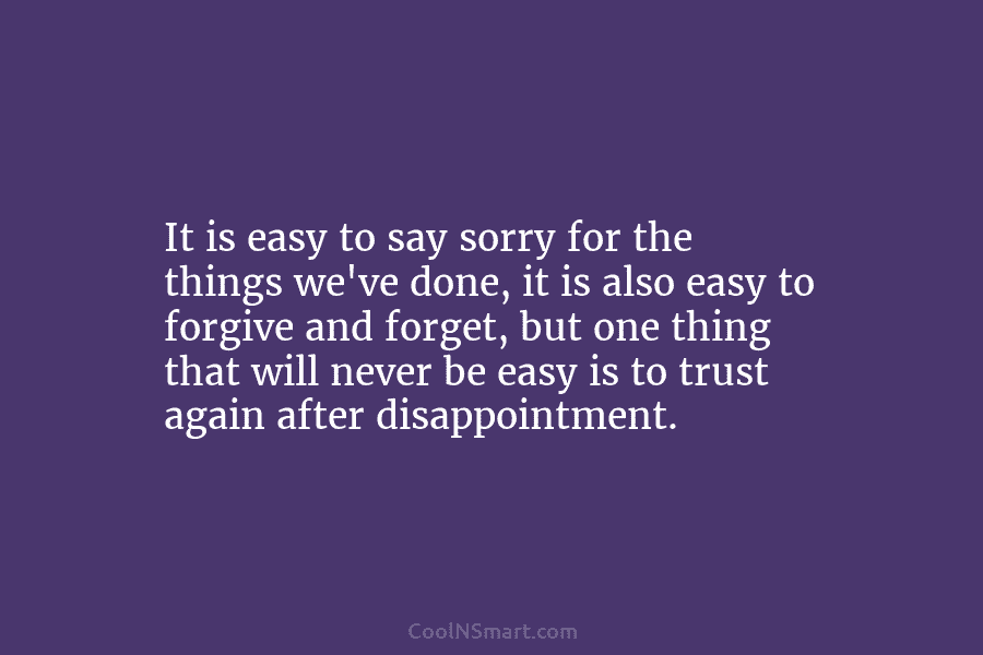 It is easy to say sorry for the things we’ve done, it is also easy...