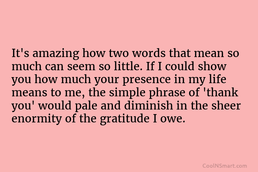 It’s amazing how two words that mean so much can seem so little. If I...