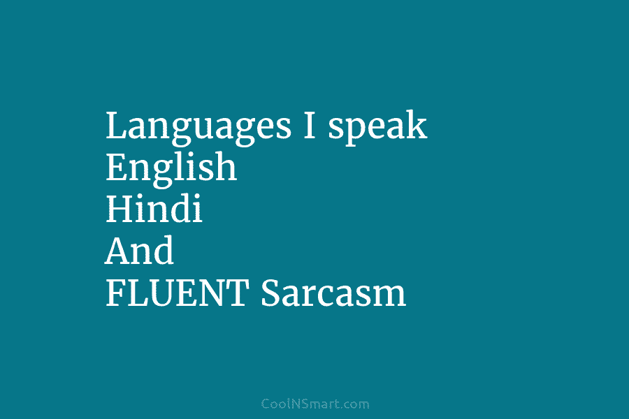 Languages I speak English Hindi And FLUENT Sarcasm