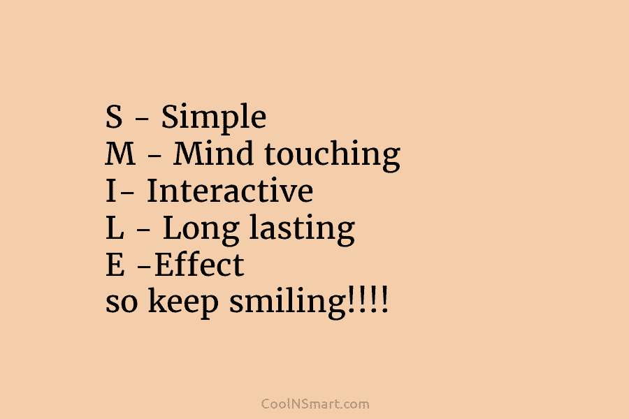 S – Simple M – Mind touching I- Interactive L – Long lasting E -Effect...
