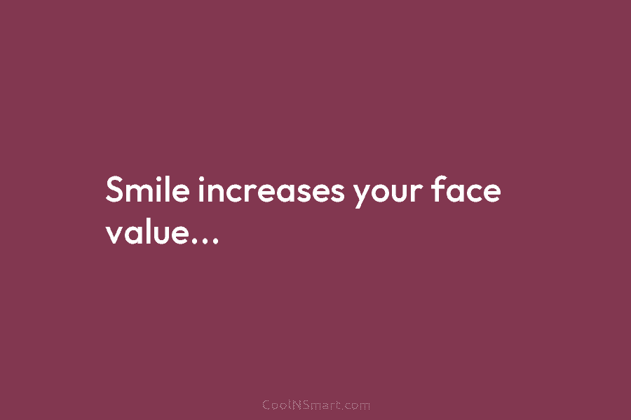 Smile increases your face value…
