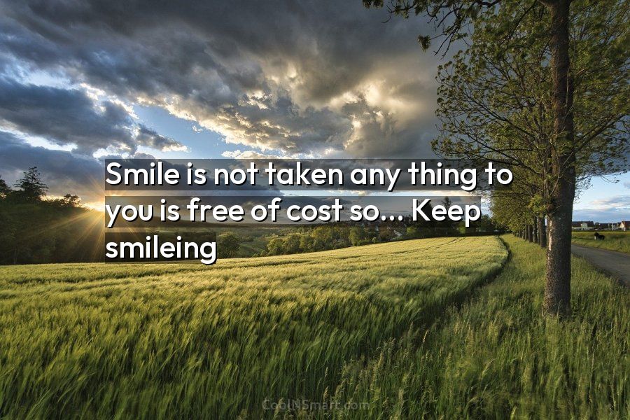 Quote Smile Is Not Taken Any Thing To You Is Free Of Cost Coolnsmart 