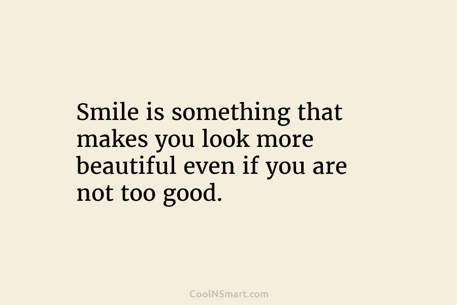 Smile is something that makes you look more beautiful even if you are not too...