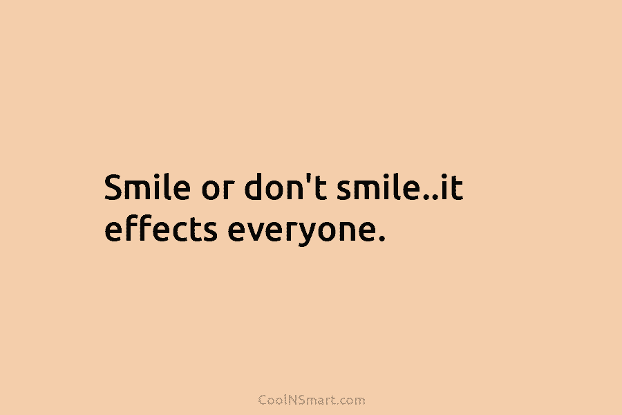 Smile or don’t smile..it effects everyone.