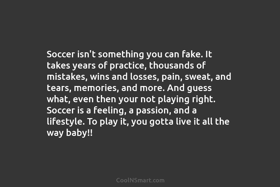 Quote: Soccer isn’t something you can fake. It takes years of practice ...