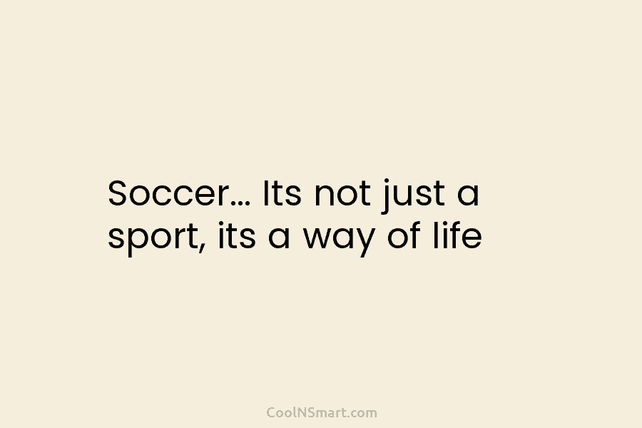 Soccer… Its not just a sport, its a way of life