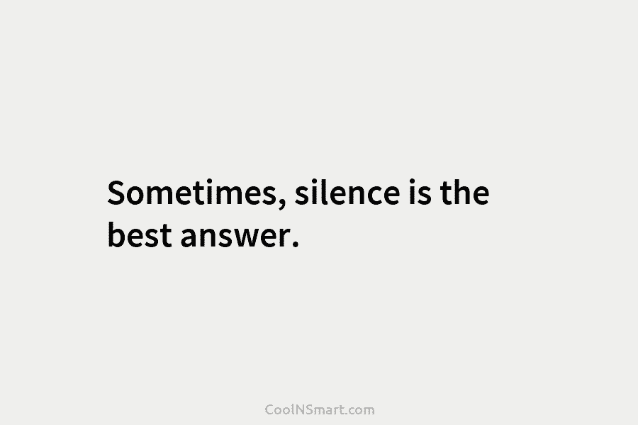 Sometimes, silence is the best answer.