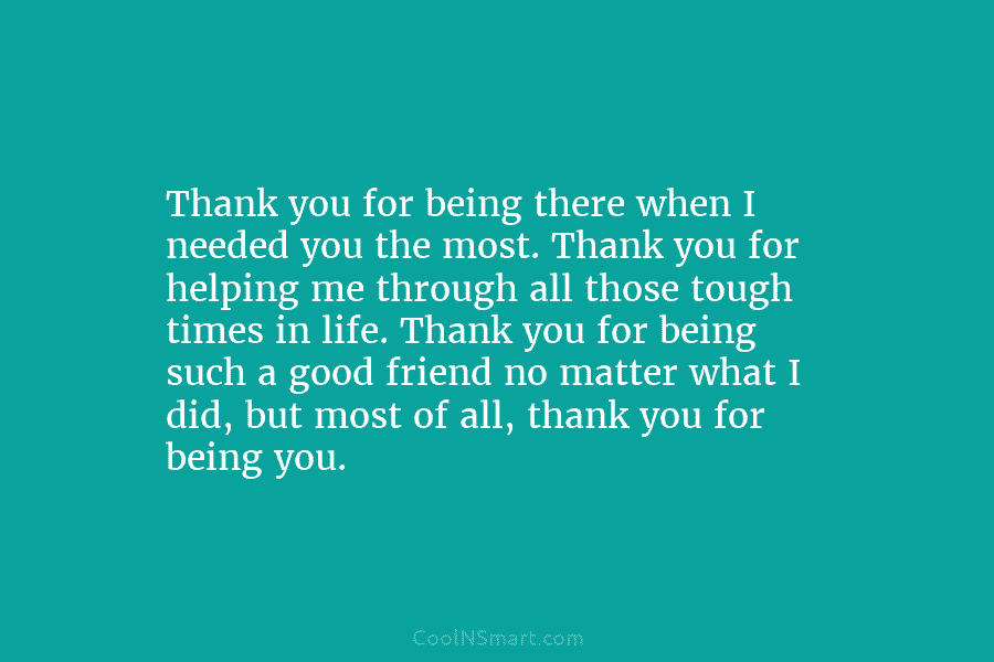 Thank you for being there when I needed you the most. Thank you for helping...