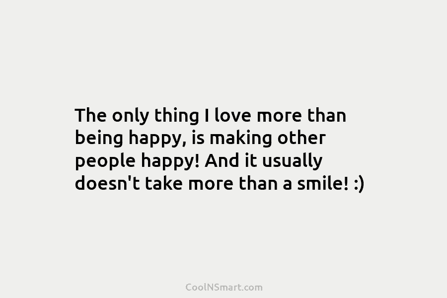 The only thing I love more than being happy, is making other people happy! And it usually doesn’t take more...