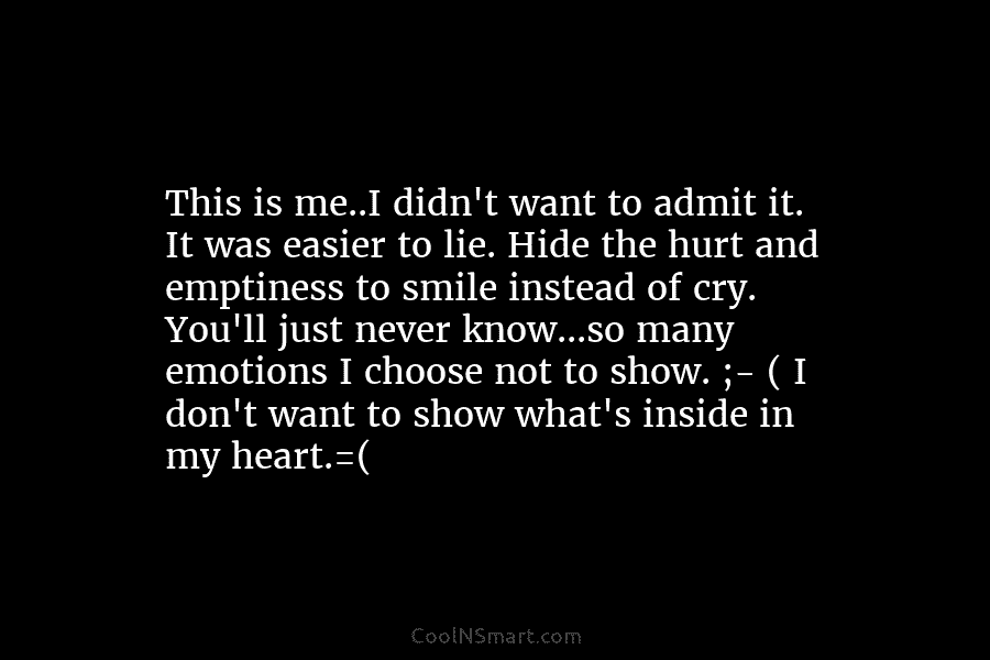 This is me..I didn’t want to admit it. It was easier to lie. Hide the...