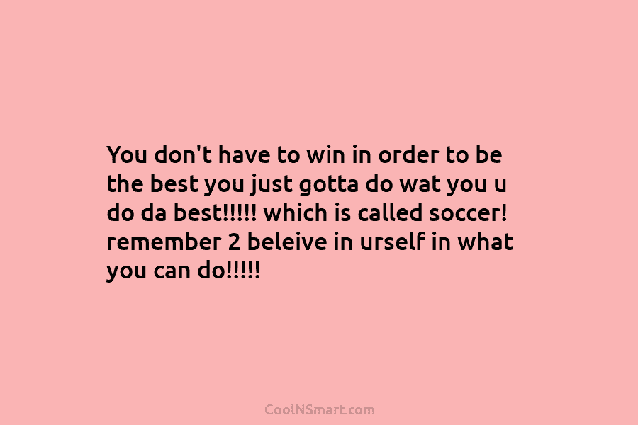 You don’t have to win in order to be the best you just gotta do...