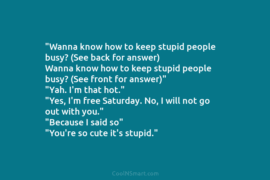 “Wanna know how to keep stupid people busy? (See back for answer) Wanna know how to keep stupid people busy?...