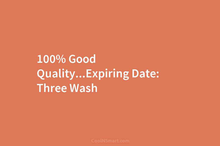 100% Good Quality…Expiring Date: Three Wash