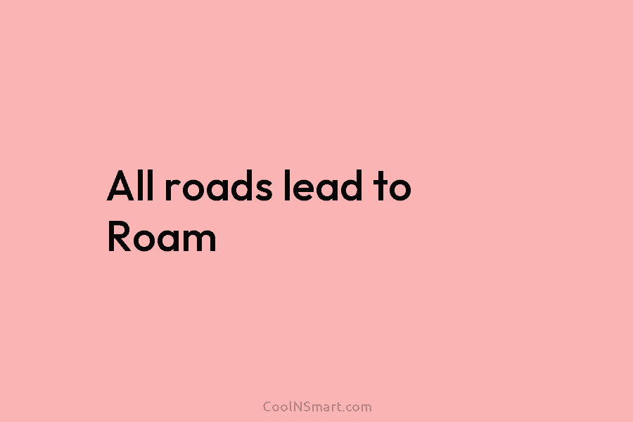 All roads lead to Roam
