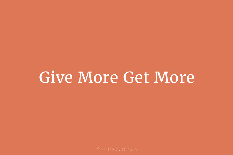 Give More Get More