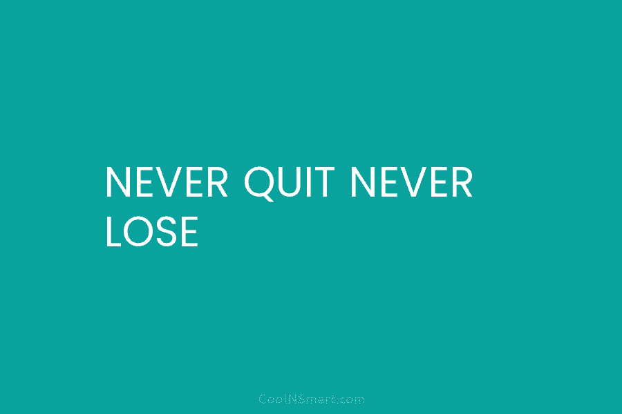 NEVER QUIT NEVER LOSE