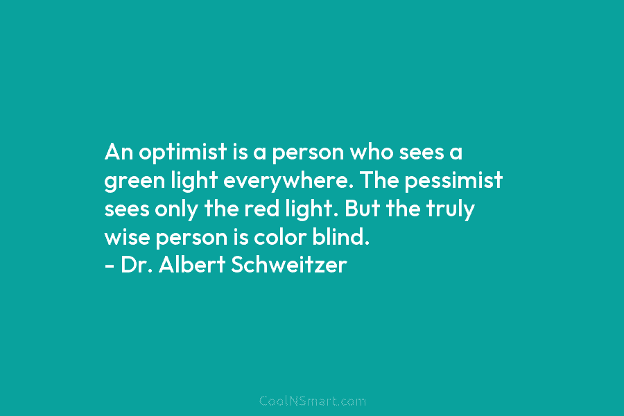 An optimist is a person who sees a green light everywhere. The pessimist sees only...